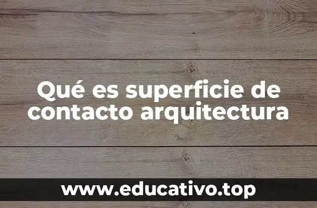 Qué es superficie de contacto arquitectura