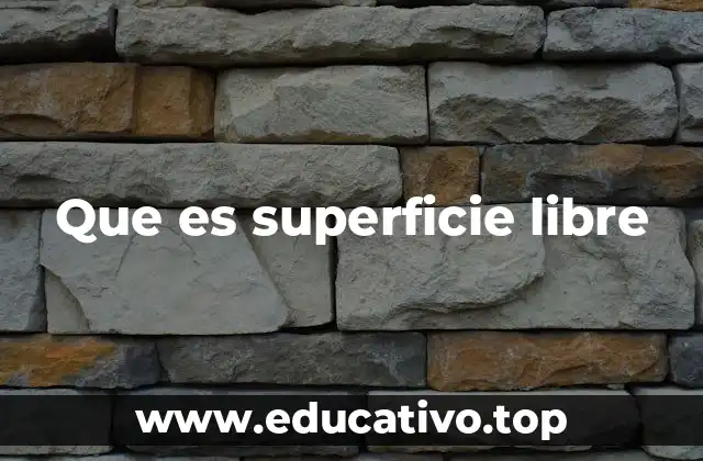 Que es superficie libre