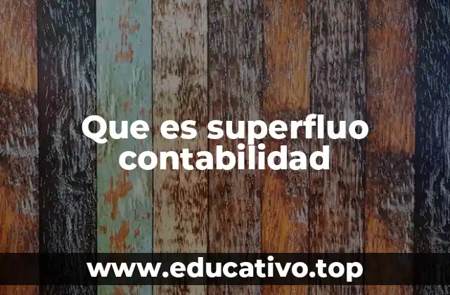 Que es superfluo contabilidad