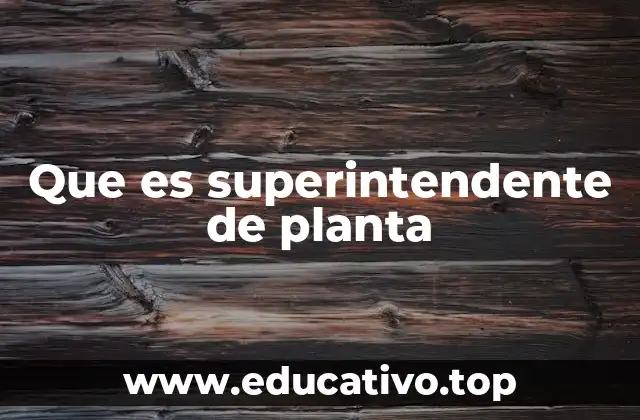 Que es superintendente de planta