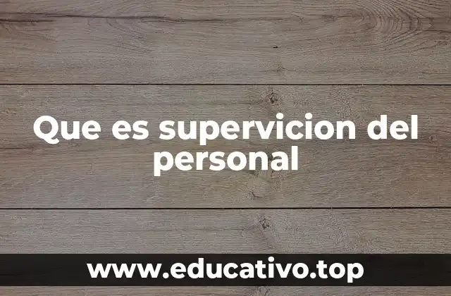 La importancia de la supervisión en el entorno laboral