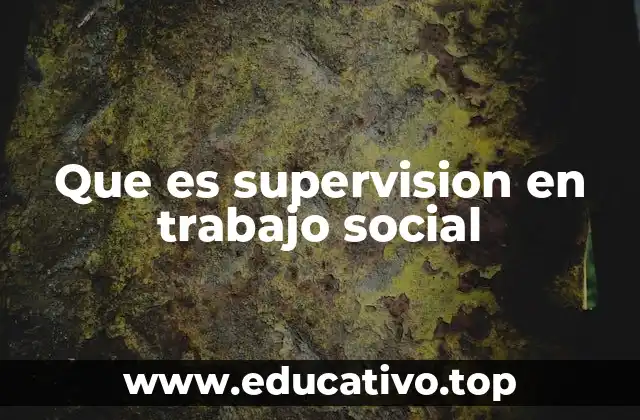 El rol del supervisor en el trabajo social