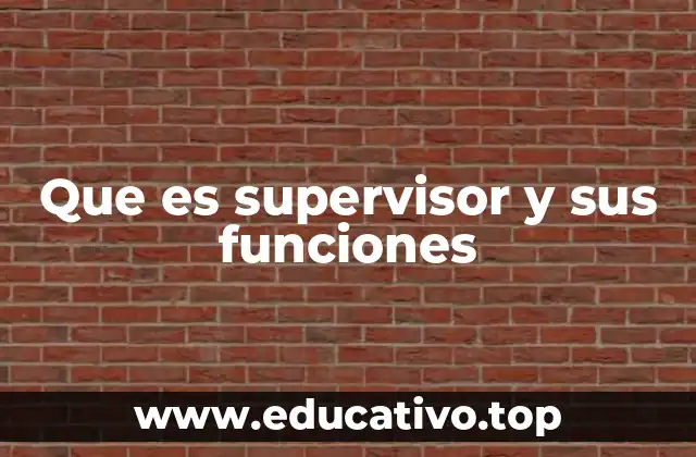 Que es supervisor y sus funciones
