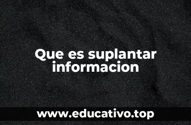 Que es suplantar informacion