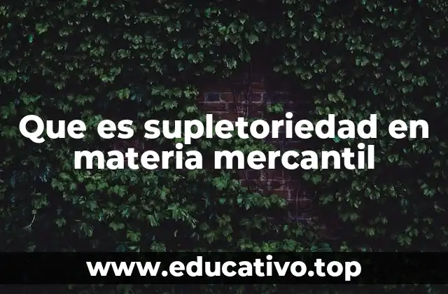 Que es supletoriedad en materia mercantil