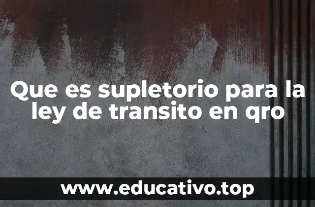 Que es supletorio para la ley de transito en qro