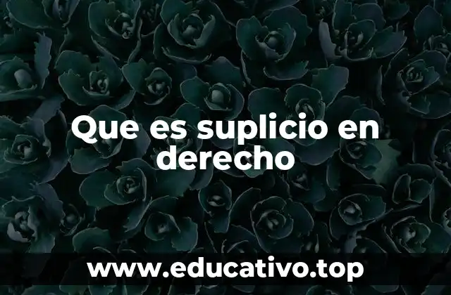 Que es suplicio en derecho