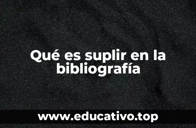Qué es suplir en la bibliografía