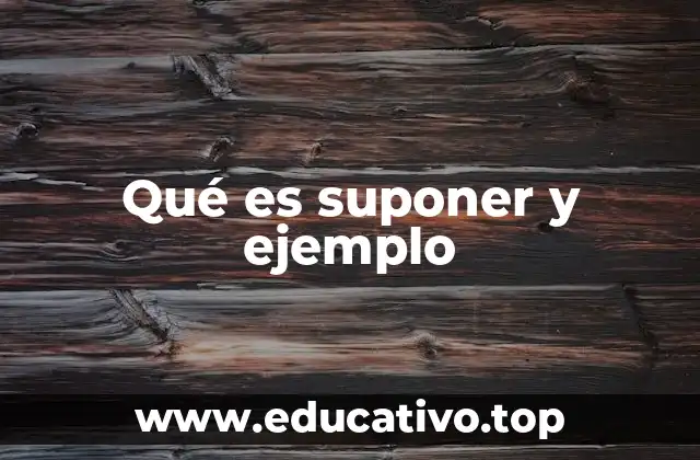Qué es suponer y ejemplo