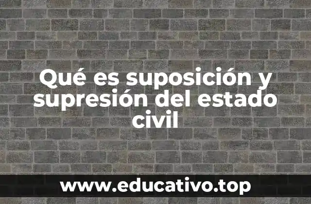 Qué es suposición y supresión del estado civil