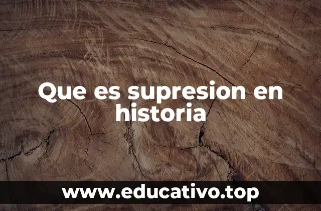 Que es supresion en historia