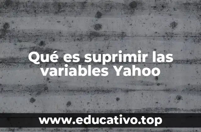Qué es suprimir las variables Yahoo
