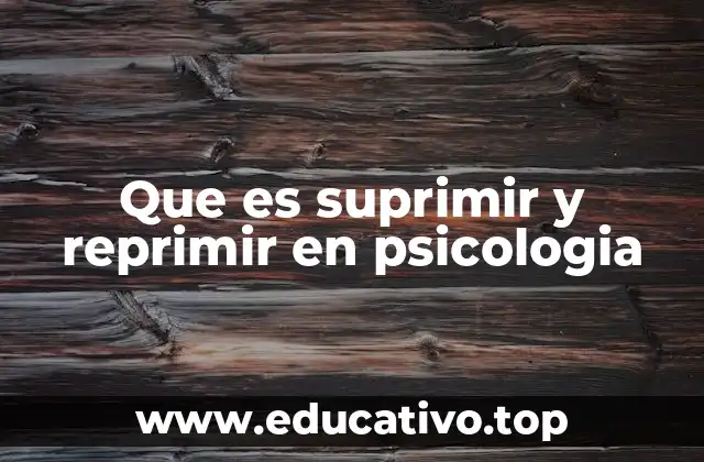 Que es suprimir y reprimir en psicologia