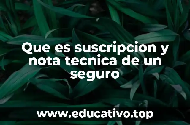 Que es suscripcion y nota tecnica de un seguro