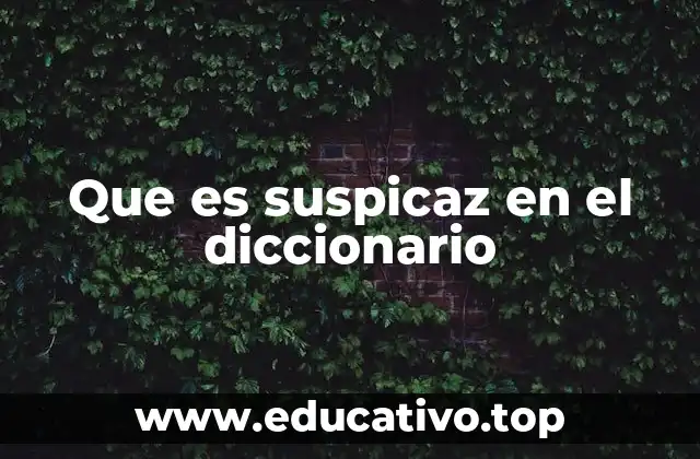 Que es suspicaz en el diccionario