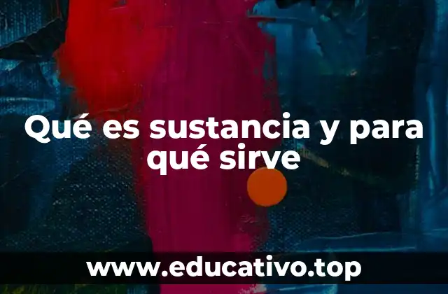 Qué es sustancia y para qué sirve