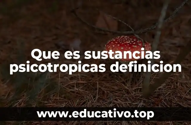 Que es sustancias psicotropicas definicion