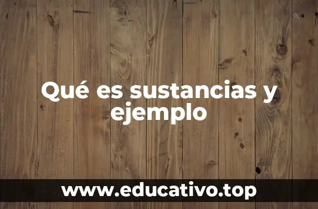 Qué es sustancias y ejemplo