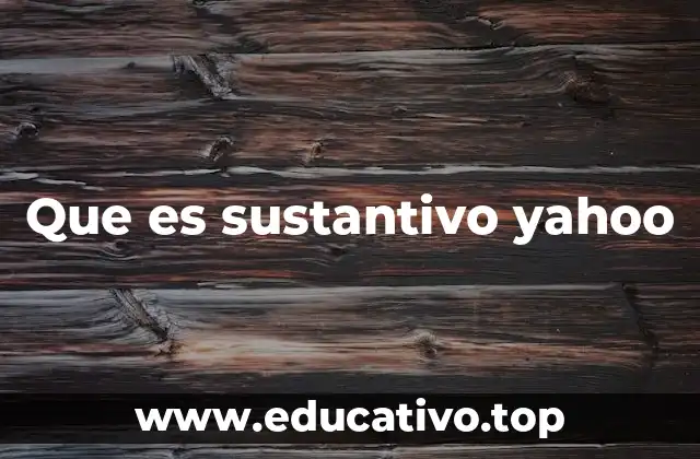 Que es sustantivo yahoo