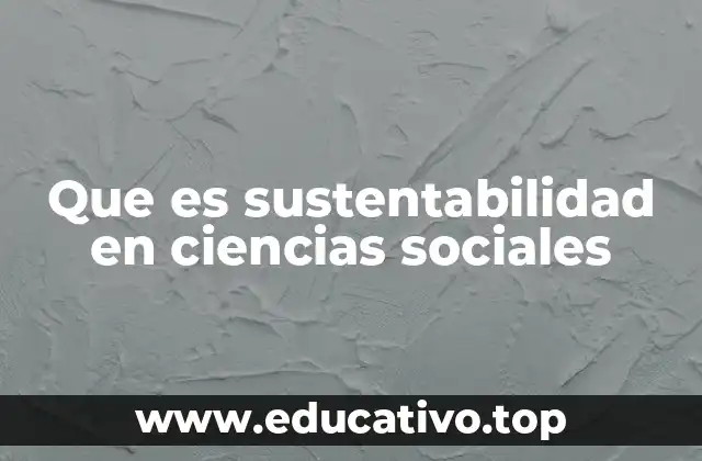 Que es sustentabilidad en ciencias sociales