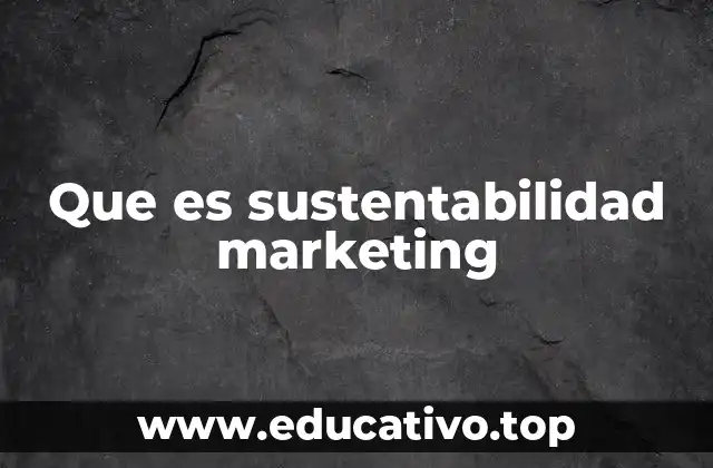 Que es sustentabilidad marketing