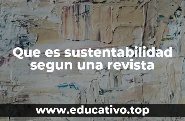 Que es sustentabilidad segun una revista