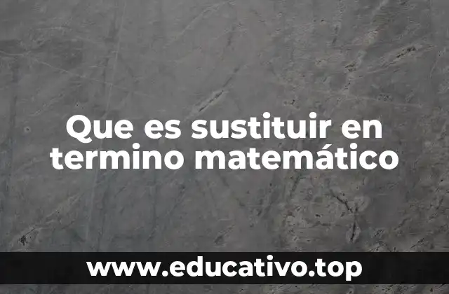 Que es sustituir en termino matemático