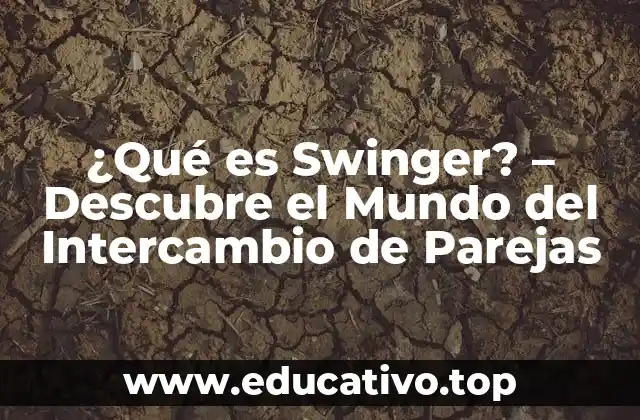 ¿Qué es Swinger? – Descubre el Mundo del Intercambio de Parejas