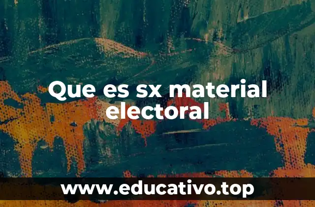 Que es sx material electoral