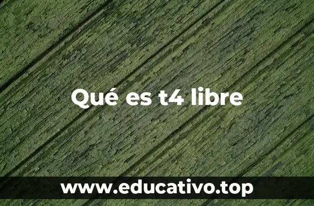 Qué es t4 libre