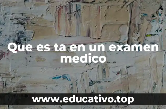 Que es ta en un examen medico