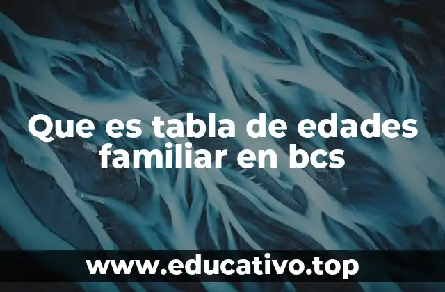 Que es tabla de edades familiar en bcs