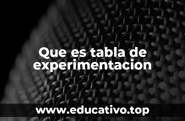 Que es tabla de experimentacion