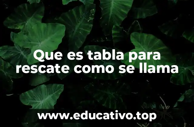 Que es tabla para rescate como se llama