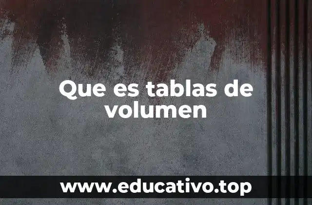 Que es tablas de volumen