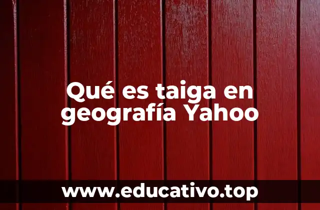 Qué es taiga en geografía Yahoo