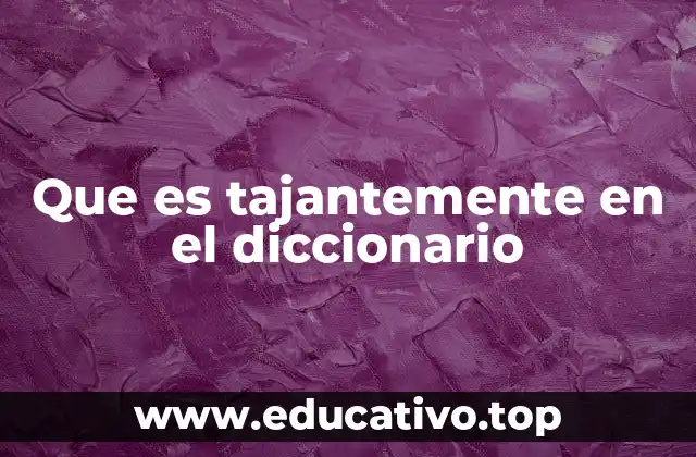 Que es tajantemente en el diccionario