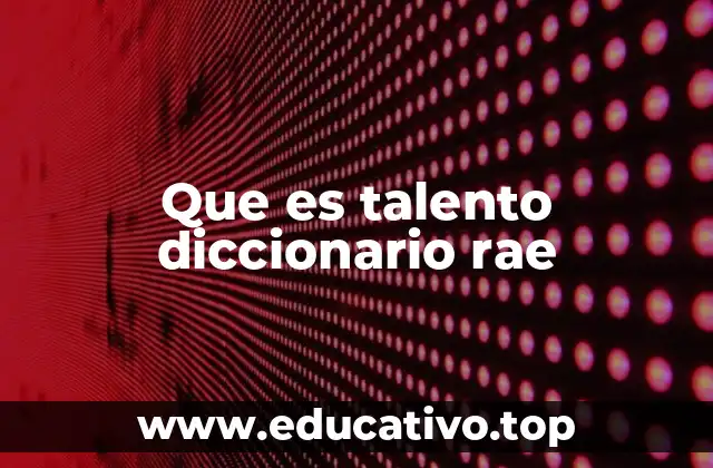 Que es talento diccionario rae