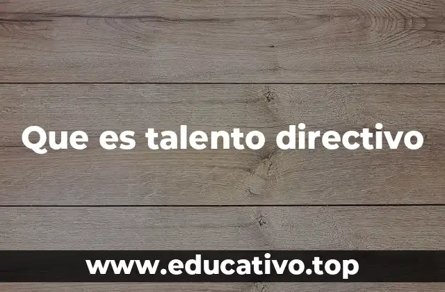 Que es talento directivo