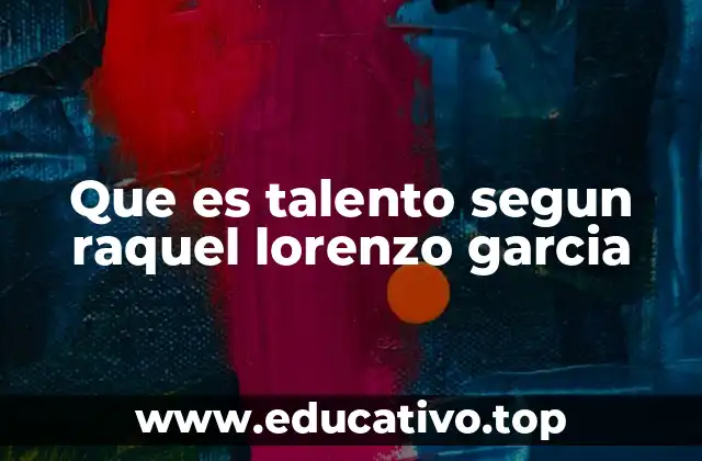 Que es talento segun raquel lorenzo garcia