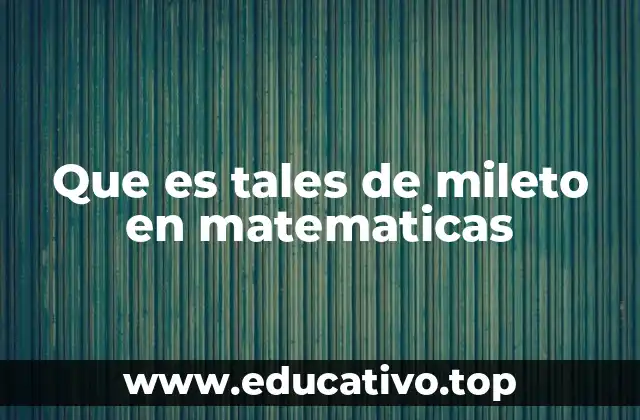 Que es tales de mileto en matematicas