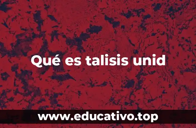 Qué es talisis unid