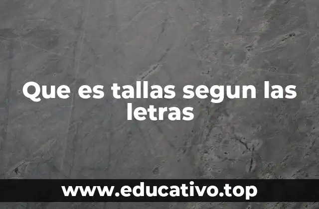 Que es tallas segun las letras