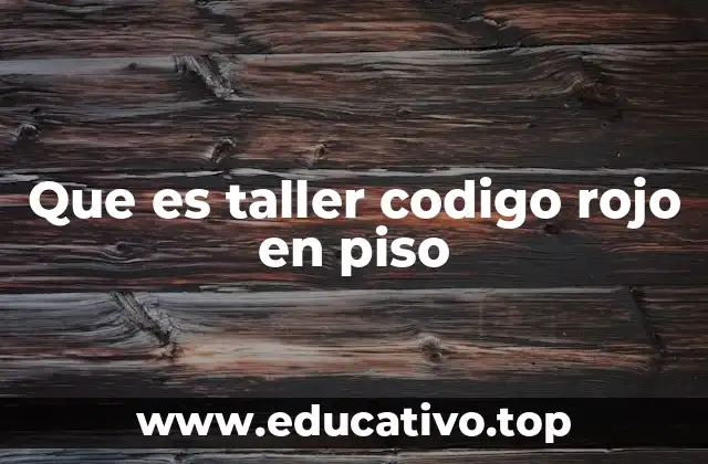 Que es taller codigo rojo en piso