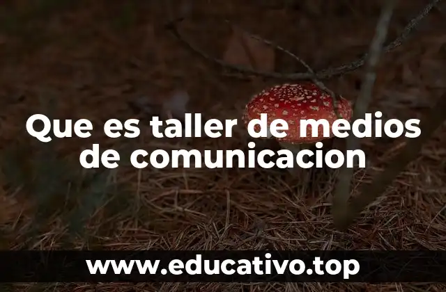 Que es taller de medios de comunicacion