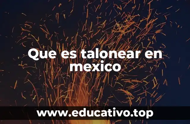 El proceso de taloneo en el entorno laboral mexicano