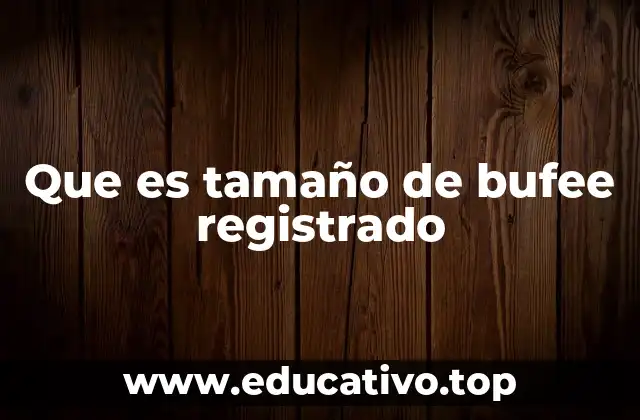 Que es tamaño de bufee registrado