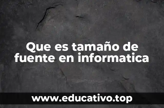 Que es tamaño de fuente en informatica