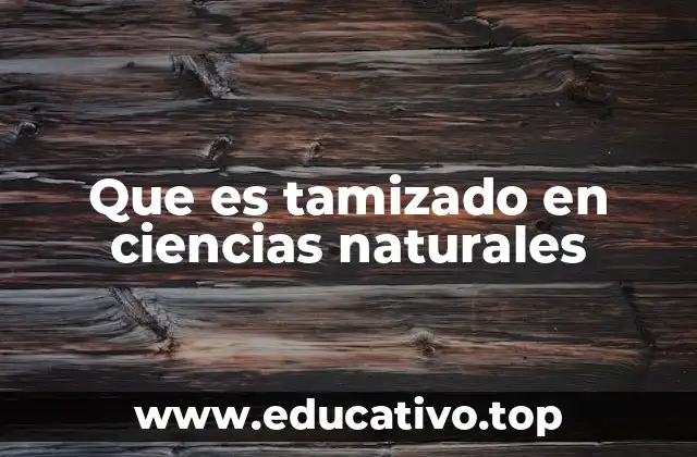 Que es tamizado en ciencias naturales