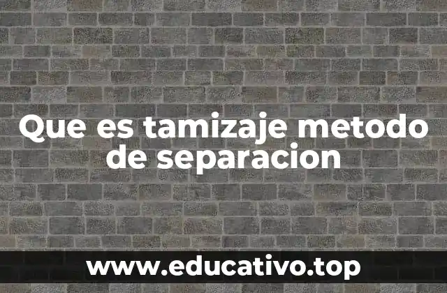 Que es tamizaje metodo de separacion
